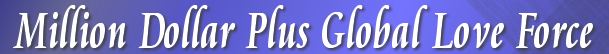 Million Dollar Plus Global Love Force